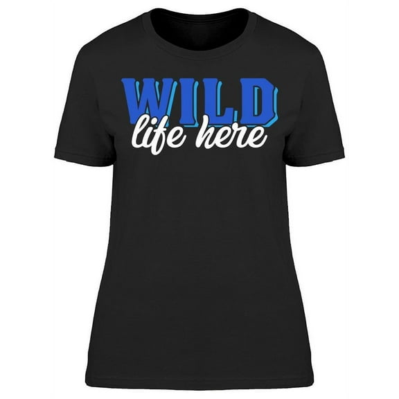 Wild Life Here T-Shirt Women -Image by Shutterstock, Female Large
