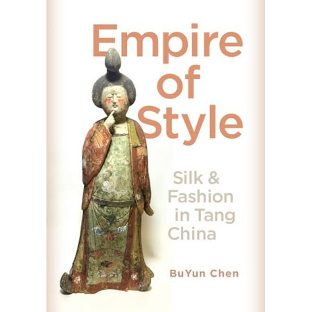 Empire of Style : Silk and Fashion in Tang China (Best Fashion University In China)