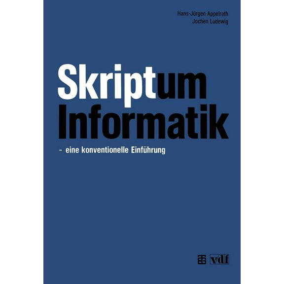 Skriptum Informatik: -- Eine Konventionelle EinfÃ¼hrung, (Paperback)
