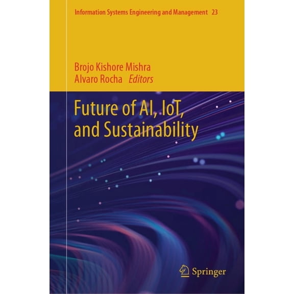 Information Systems Engineering and Mana Future of Ai, Iot, and Sustainability, Book 23, (Hardcover)