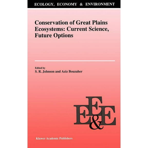 Ecology, Economy & Environment Conservation of Great Plains Ecosystems: Current Science, Future Options, Book 5, (Hardcover)