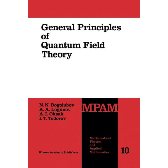 Mathematical Physics and Applied Mathema General Principles of Quantum Field Theory, Book 10, (Paperback)