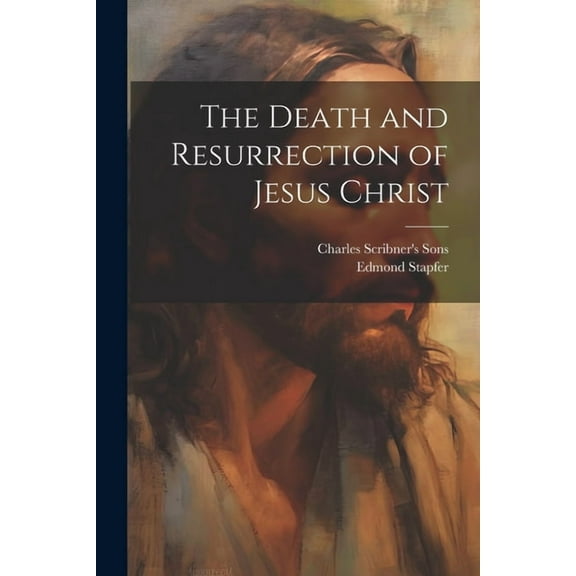 The Death and Resurrection of Jesus Christ (Paperback)