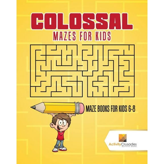 Colossal Mazes for Kids: Maze Books for Kids 6-8, (Paperback)