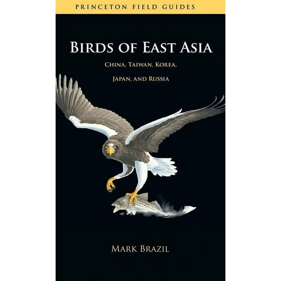 Princeton Field Guides Birds of East Asia: China, Taiwan, Korea, Japan, and Russia, Book 46, (Paperback)