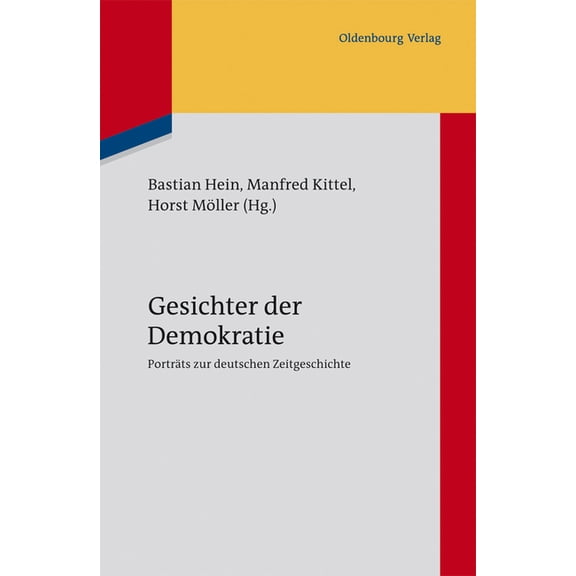 Gesichter Der Demokratie: Porträts Zur Deutschen Zeitgeschichte. Eine Veröffentlichung Des Instituts Für Zeitgeschichte , (Hardcover)