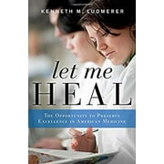 Let Me Heal : The Opportunity to Preserve Excellence in American Medicine 9780199744541 Used / Pre-owned