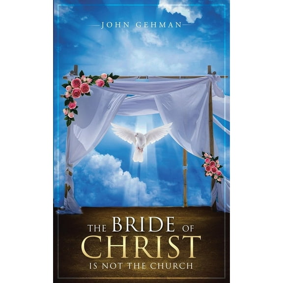 The Bride of Christ Is Not the Church, (Paperback)