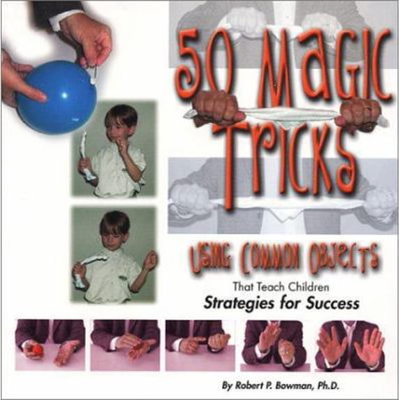 Pre-Owned 50 Magic Tricks: Using Common Objects That Teach Children Strategies for Success (Paperback) 1889636460 9781889636467
