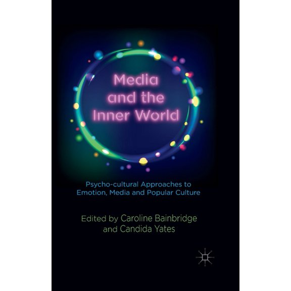 Media and the Inner World: Psycho-Cultural Approaches to Emotion, Media and Popular Culture, (Paperback)
