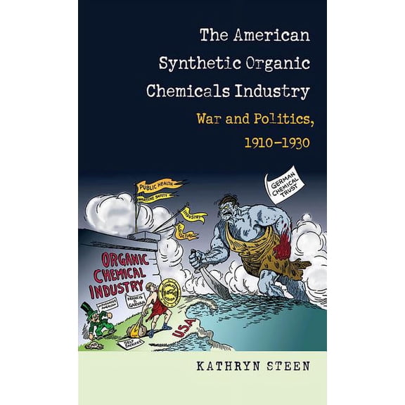American Synthetic Organic Chemicals Industry: War and Politics, 1910-1930, (Paperback)