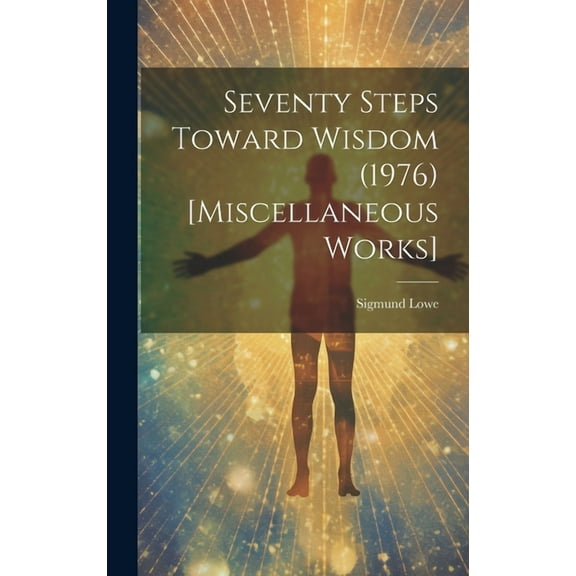 Seventy Steps Toward Wisdom (1976) [Miscellaneous Works] (Hardcover)