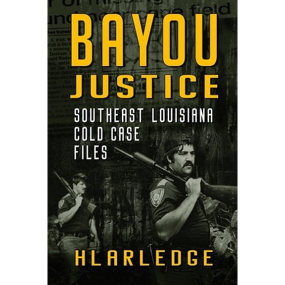 Pre-Owned Bayou Justice: Bayou Justice: Southeast Louisiana Cold Case Files (Paperback)
