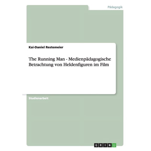 The Running Man - Medienpädagogische Betrachtung von Heldenfiguren im Film (Paperback)
