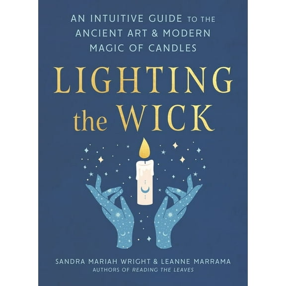 Lighting the Wick: An Intuitive Guide to the Ancient Art and Modern Magic of Candles, (Paperback)