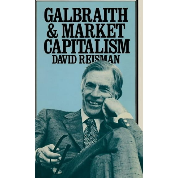 Galbraith and Market Capitalism, (Hardcover)