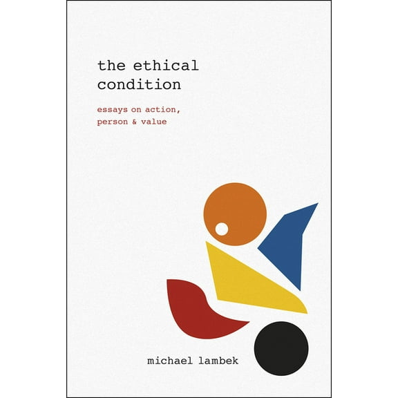 The Ethical Condition : Essays on Action, Person, and Value (Paperback)