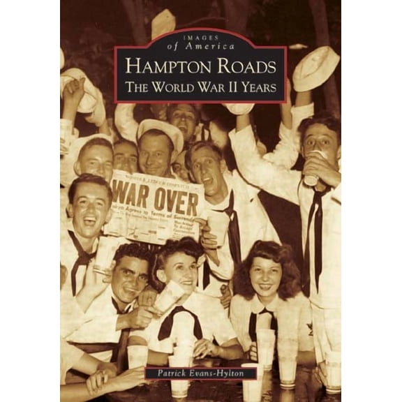 Images of America (Arcadia Publishing): Hampton Roads: The World War II Years (Paperback)