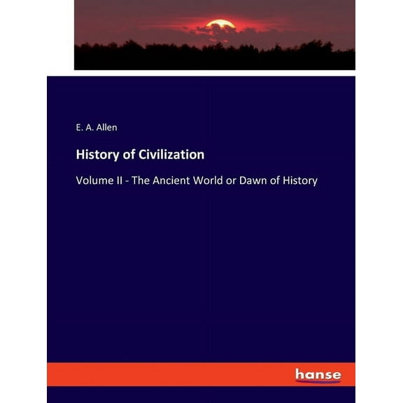 History of Civilization: Volume II - The Ancient World or Dawn of History, (Paperback)
