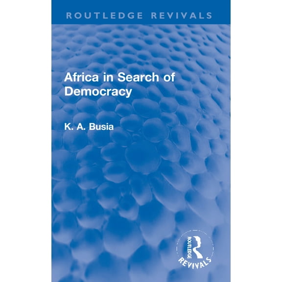K. A. Busia on Africa Africa in Search of Democracy, (Paperback)