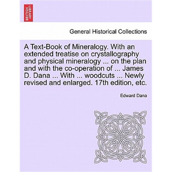 Pre-Owned A Text-Book of Mineralogy. With an extended treatise on crystallography and physical mineralogy ... on the plan and with the co-operation of ... James D. Dana ... With ... woodcuts ... Newly revised a