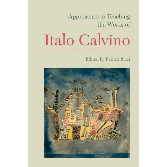 Approaches to Teaching World Literature: Approaches to Teaching the Works of Italo Calvino (Series #125) (Paperback)