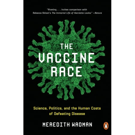 The Vaccine Race : Science, Politics, and the Human Costs of Defeating