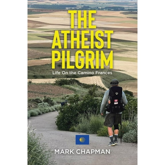 The Atheist Pilgrim: Life On the Camino Frances, (Paperback)