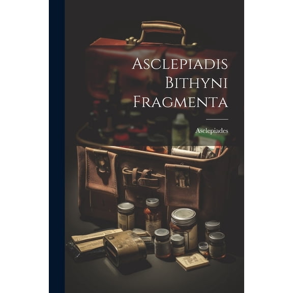 Asclepiadis Bithyni Fragmenta (Paperback)
