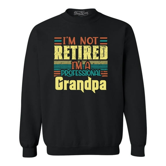 Shop4Ever Men's I'm Not Retired I'm A Professional Grandpa Crewneck Sweatshirt XXXXX-Large Black