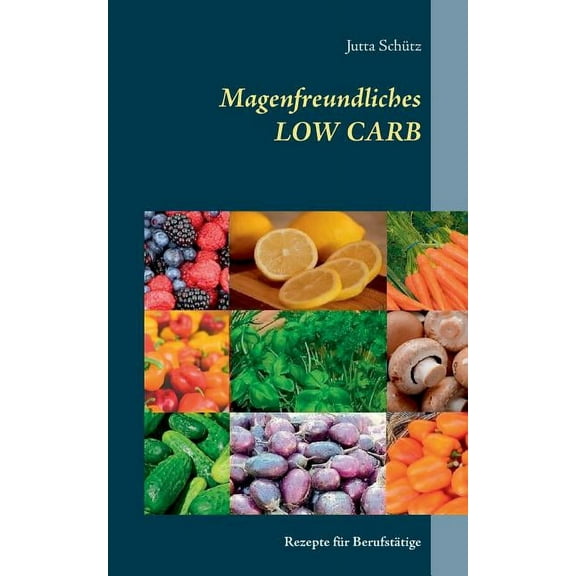 Magenfreundliches LOW CARB: Rezepte fÃ¼r BerufstÃ¤tige, (Paperback)