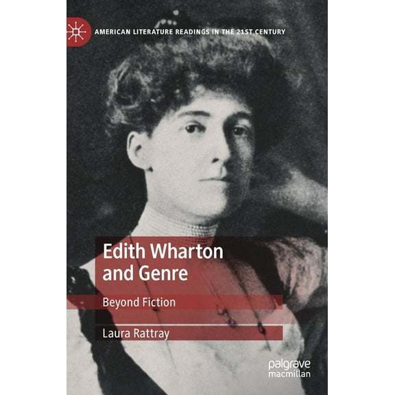 American Literature Readings in the 21st Edith Wharton and Genre: Beyond Fiction, (Hardcover)