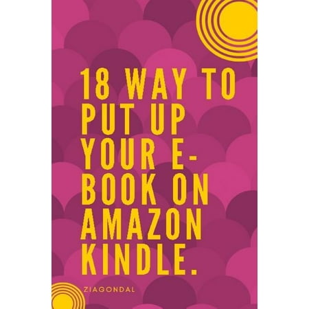 18 Way to Put up Your E-book on Amazon Kindle : E-book on Amazon Kindle (Paperback)