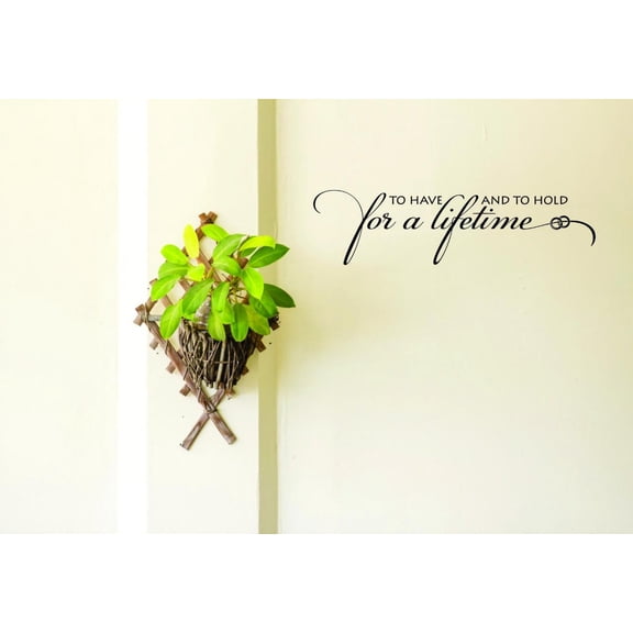 Decal - Wall Sticker : To Have And To Hold For A Lifetime Love Life Quote Home Decor Picture Art 12x30 Inches