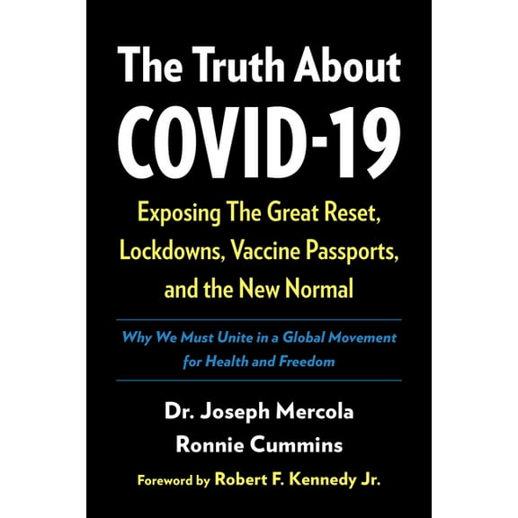 The Truth about Covid-19: Exposing the Great Reset, Lockdowns, Vaccine Passports, and the New Normal, (Hardcover)