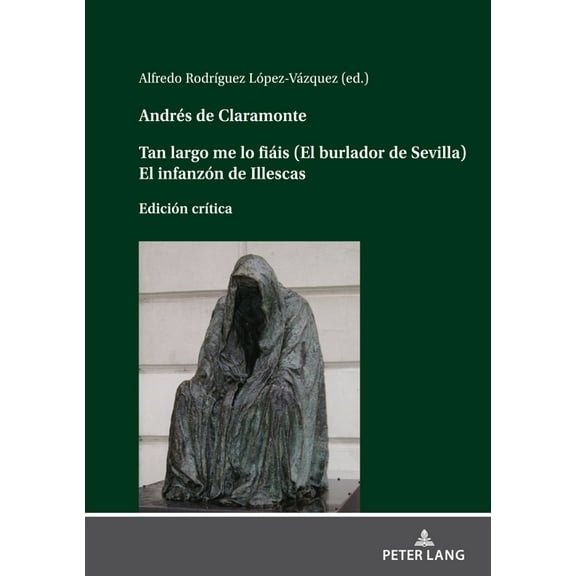 Andrés de Claramonte Tan Largo Me Lo Fiáis (El Burlador de Sevilla) El Infanzón de Illescas (Hardcover)