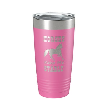 

Horses Keep Me Stable Tumbler Horseback Rider Travel Mug Insulated Laser Engraved Equestrian Coffee Cup Gift 20 oz Pink
