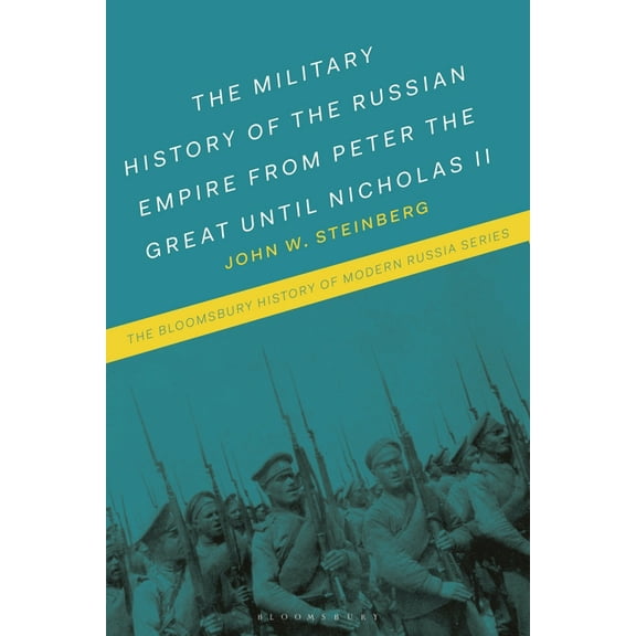 Bloomsbury History of Modern Russia The Military History of the Russian Empire from Peter the Great until Nicholas II, (Paperback)