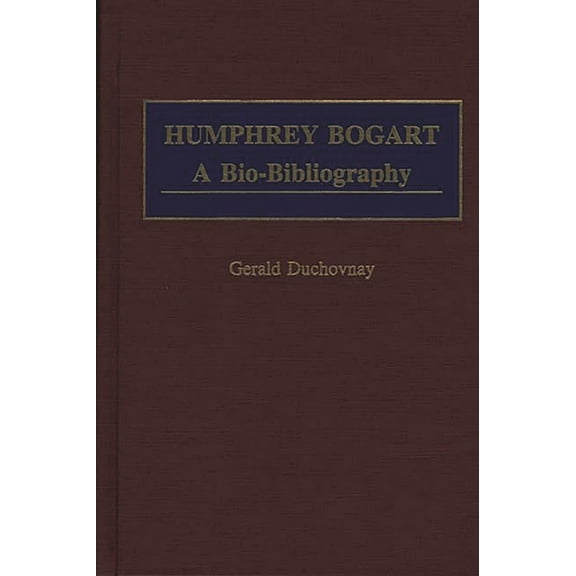 Popular Culture Bio-Bibliographies Humphrey Bogart: A Bio-Bibliography, (Hardcover)