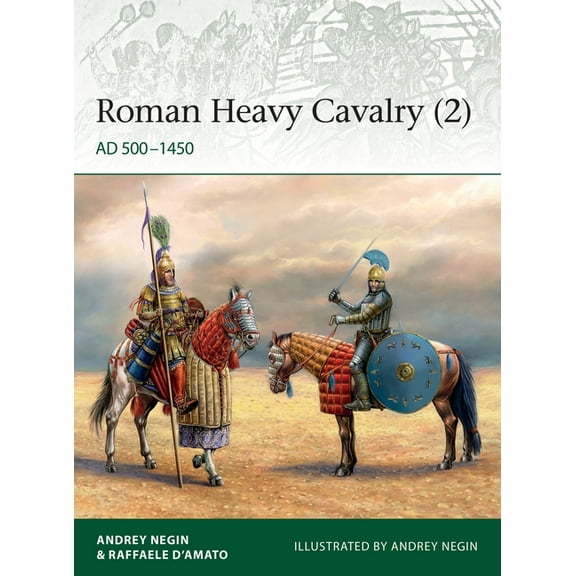 Roman Heavy Cavalry : AD 500-1450