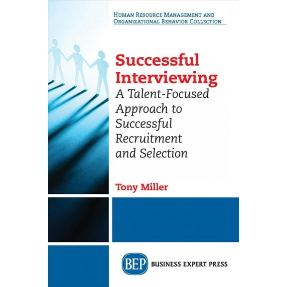 Successful Interviewing: A Talent-Focused Approach to Successful Recruitment and Selection (Paperback)
