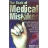 The Book Of Medical Mistakes: Real-Life Accounts of the Most Horrific Medical Disasters and Those Who Survived Their Ordeal [Hardcover - Used]