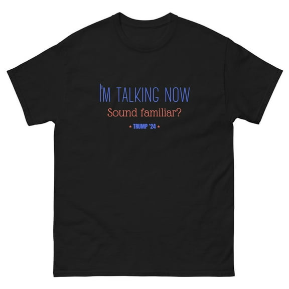 I'm Talking Now, Sound Familiar? Unisex classic tee, Trump 2024 (Black, S)