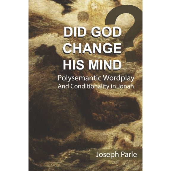 Did God Change His Mind?: Polysemantic Wordplay and Conditionality in the Book of Jonah (Paperback) by Joseph Parle