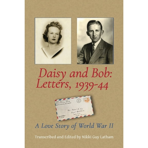 Daisy and Bob, Letters 1939-44: A Love Story of World War II, (Paperback)