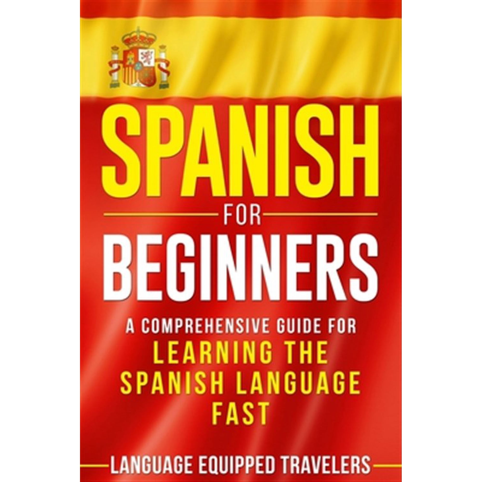 Spanish for Beginners: A Comprehensive Guide for Learning the Spanish Language Fast (Paperback)