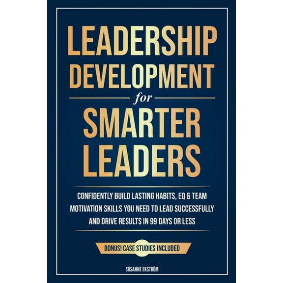 Leadership Development for Smarter Leaders: Confidently Build Lasting Habits, EQ & Team Motivation Skills You Need to Le, (Paperback)
