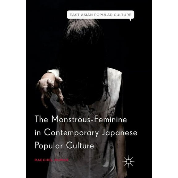 East Asian Popular Culture The Monstrous-Feminine in Contemporary Japanese Popular Culture, (Paperback)