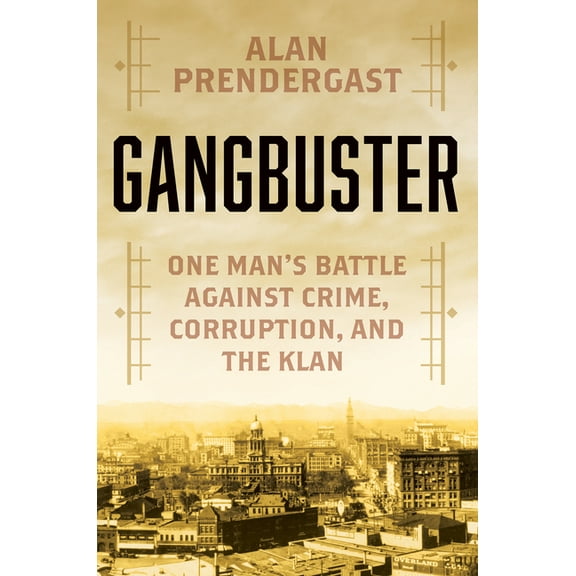 Gangbuster: One Man's Battle Against Crime, Corruption, and the Klan, (Hardcover)