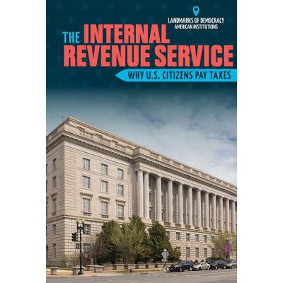 Pre-Owned The Internal Revenue Service: Why U.S. Citizens Pay Taxes (Library Binding) 1508161410 9781508161417